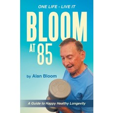 Bloom at 85: A Guide to Happy Healthy Longevity Paperback, Balboa Press UK, English, 9781982282530