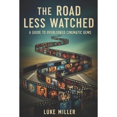 (영문도서)The Road Less Watched: A Guide to Overlooked Cinematic Gems Paperback, Independently Published, English, 9798263095772