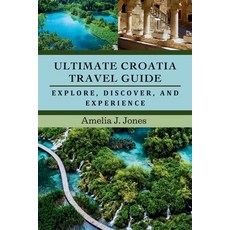 (영문도서) Ultimate Croatia Travel Guide: Explore Discover and Experience Paperback, Independently Published, English, 9798860634640