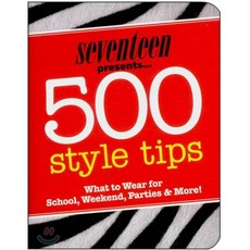Seventeen 500 Style Tips (Seventeen Presents...) : What to Wear for School Weekend Dates & More!, Hearst Books