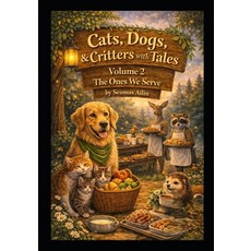 (영문도서)Cats Dogs & Critters with Tales: Volume 2 The Ones We Serve Paperback, Independently Published, English, 9798242736429