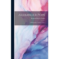 (영문도서) Alexander Pope: A Bibliography Volume 1 part 1 Hardcover, Legare Street Press, English, 9781020069420