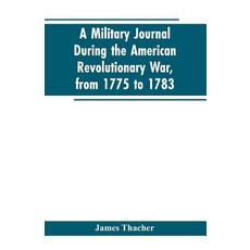 (영문도서)A military journal during the American revolutionary war from 1775 to 1783; des... Paperback, Alpha Edition, English, 9789353603205