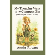 (영문도서)My Thoughts Went to the Compost Bin: (and Stayed There a While) Paperback, Independently Published, English, 9798290316697