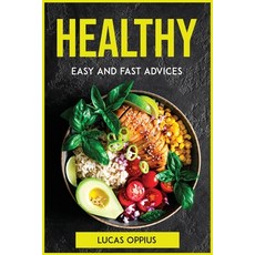 (영문도서) Healthy Easy and Fast Advices Paperback, Lucas Oppius, English, 9781804772317
