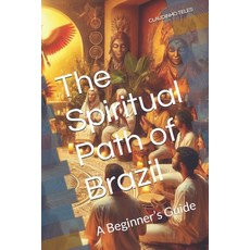 (영문도서) The Spiritual Path of Brazil: A Beginner's Guide Paperback, Independently Published, English, 9798313315096