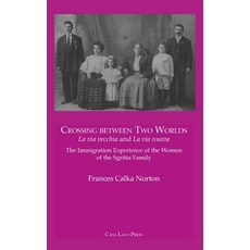 (영문도서) CROSSING BETWEEN TWO WORLDS La via vecchia and La via nuova. Paperback, Casa Lago Press, English, 9781955995085