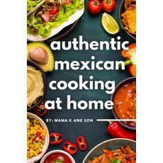 (영문도서) Authentic Mexican Cooking: 11 Authentic Mouth-Watering Easy Mexican Recipes You Can Cook A... Paperback, Independently Published, English, 9798353048589