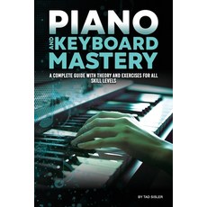 (영문도서) Piano and Keyboard Mastery: A Complete Guide with Theory and Exercises for All... Paperback, Modern Renaissance Publishing, English, 9781966258148