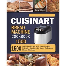 (영문도서) Cuisinart Bread Machine Cookbook 1500: 1500 Days Foolproof and Easy Budget Friendly Recipes f... Paperback, Mary Hilton, English, 9781803431703