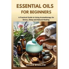 (英文圖書)Essential Oils for Beginners: A Practical Guide to Using Aromatherapy for Stress... 平裝版, Independently Published, 英文