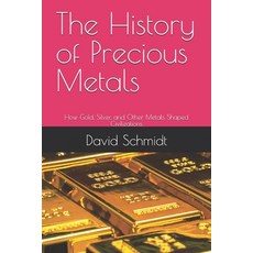 (영문도서)The History of Precious Metals: How Gold Silver and Other Metals Shaped Civili... Paperback, Independently Published, English, 9798291857472