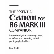 (영문도서)The Essential Canon EOS R6 Mark III Companion: Professional Guide to Settings T... Paperback, Independently Published, English, 9798275400458