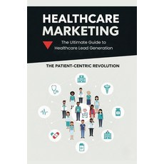 (英文圖書)Healthcare Marketing: The ultimate guide to healthcare lead generation - for hos... 平裝版, Independently Published, 英文
