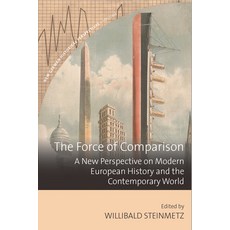 (영문도서)The Force of Comparison: A New Perspective on Modern European History and the Co... Paperback, Berghahn Books, English, 9781836953951
