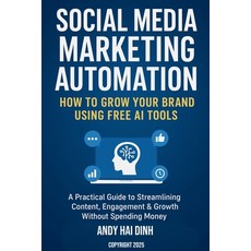 (영문도서)Social Media Marketing Automation: How to Grow Your Brand Using Free AI Tools Paperback, Andy Hai Dinh, English, 9798233121982
