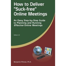 How to Deliver "Suck-free" Online Meetings: An Easy Step-by-Step Guide to Planning and Running Effec... Paperback, Independently Published, English, 9798579164353