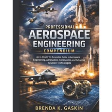 (영문도서)The Professional Aerospace Engineering Compendium: An In-Depth Yet Accessible Gu... Paperback