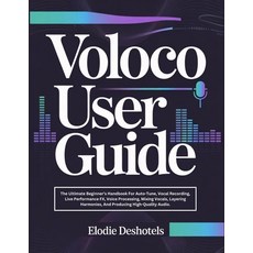 (영문도서)Voloco User Guide: The Ultimate Beginner's Handbook For Auto-Tune Vocal Recordi... Paperback, Independently Published, English, 9798244087871