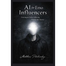(영문도서)AI for Emo Influencers: Growing an Online Following Without the Anxiety Paperback, Apophis Enterprises LLC, English, 9798295565717
