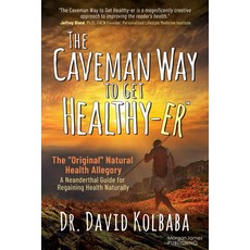 (영문도서) The Caveman Way to Get Healthy-Er: A Neanderthal Guide for Regaining Health Nat... Paperback, Morgan James Publishing, English, 9781636985343