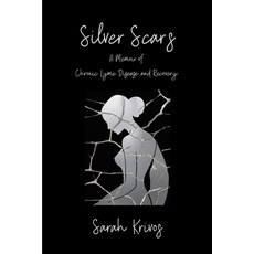 (영문도서)Silver Scars: A Memoir of Chronic Lyme Disease and Recovery Paperback, Reveal Records, English, 9798994088906