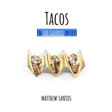 (영문도서) Tacos in 100 Calories or Less: The Ultimate Low Calorie Taco Cookbook Paperback, Independently Published, English, 9798396824324