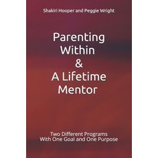 Parenting Within & A Lifetime Mentor: Two Different Programs With One Goal and One Purpose Paperback, Independently Published, English, 9798713119058
