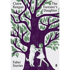 The Forester's Daughter, Faber & Faber, Claire Keegan(저)