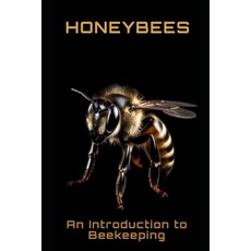 (영문도서) Honeybees: An Introduction to Beekeeping Paperback, Independently Published, English, 9798392766161