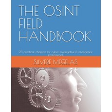 (영문도서)The Osint Field Handbook: 25 practical chapters for cyber investigative & intel... Paperback, Independently Published, English, 9798267239318
