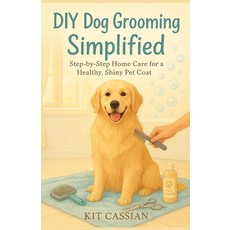 (영문도서)DIY Dog Grooming Simplified: Step by Step Home Care for a Healthy Shiny Pet Coat Paperback, Independently Published, English, 9798266862432