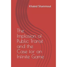 The Implosion of Public Transit and the Case for an Infinite Game Paperback, Independently Published, English, 9798733746876