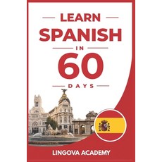 (영문도서)Learn Spanish in 60 Days: The Ultimate Beginner's Guide to Learn Spanish for Adults Paperback, Independently Published, English, 9798199101141