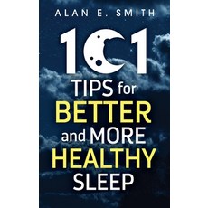 (영문도서) 101 Tips for Better And More Healthy Sleep: Practical Advice for More Restful Nights Hardcover, Loving Healing Press, English, 9781615997183