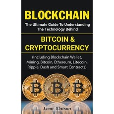 Blockchain: The Ultimate Guide to Understanding the Technology Behind Bitcoin and Cryptocurrency Paperback, Leon Watson