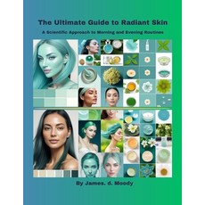 (영문도서) The Ultimate Guide to Radiant Skin: A Scientific Approach to Morning and Evening Routines Paperback, Independently Published, English, 9798873560257