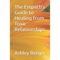 (영문도서)The Empath's Guide to Healing from Toxic Relationships Paperback, Independently Published, English, 9798269321219