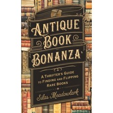 (영문도서) Antique Book Bonanza: A Thrifter's Guide to Finding and Flipping Rare Books Paperback, Independently Published, English, 9798337989532