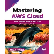 (영문도서)Mastering AWS Cloud: Cloud adoption using the AWS cloud computing ecosystem (Eng... Paperback, Bpb Publications, English, 9789365890617