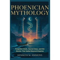 (英文圖書)Phoenician Mythology: Forgotten Gods Sacred Seas and the Stories That Sailed B... 平裝版, Independently Published, 英文