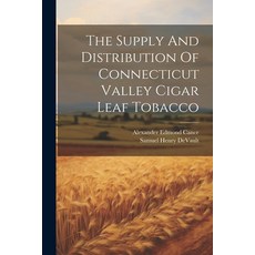 (영문도서) The Supply And Distribution Of Connecticut Valley Cigar Leaf Tobacco Paperback, Legare Street Press, English, 9781022427457