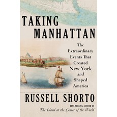 (영문도서) Taking Manhattan: The Extraordinary Events That Created New York and Shaped Ame... Hardcover, W. W. Norton & Company, English, 9780393881165