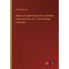 (영문도서) Memoir of Caleb Parnham B.D. Sometime Fellow and Tutor of St. John's College Cambridge Paperback, Outlook Verlag, English, 9783385335288