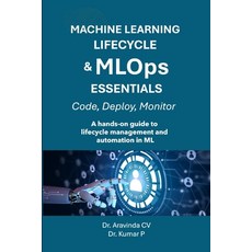 (영문도서)MACHINE LEARNING LIFECYCLE & MLOps ESSENTIALS: A hands-on guide to lifecycle man... Paperback, Independently Published, English, 9798289868459