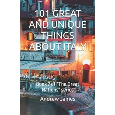 (영문도서)101 Great and Unique Things about Italy: Book 7 of "The Great Nations" series Paperback, Independently Published, English, 9798253815601 Independently Published, English, 9798253815601
