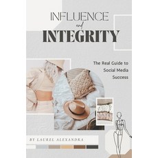 (영문도서) Influence with Integrity: The Real Guide to Social Media Success Paperback, Independently Published, English, 9798307513699