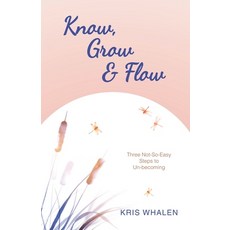 (英文圖書)Know Grow & Flow: Three Not-So-Easy Steps to Un-becoming 平裝版, Balboa Press, 英文