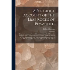 (영문도서) A Succinct Account of the Lime Rocks of Plymouth: Being the Substance of Several Communicatio... Paperback, Legare Street Press, English, 9781014693952