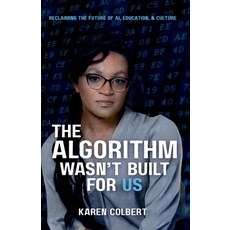 (영문도서)The Algorithm Wasn't Built for Us: Reclaiming the Future of AI Education and C... Paperback, Independently Published, English, 9798281781930